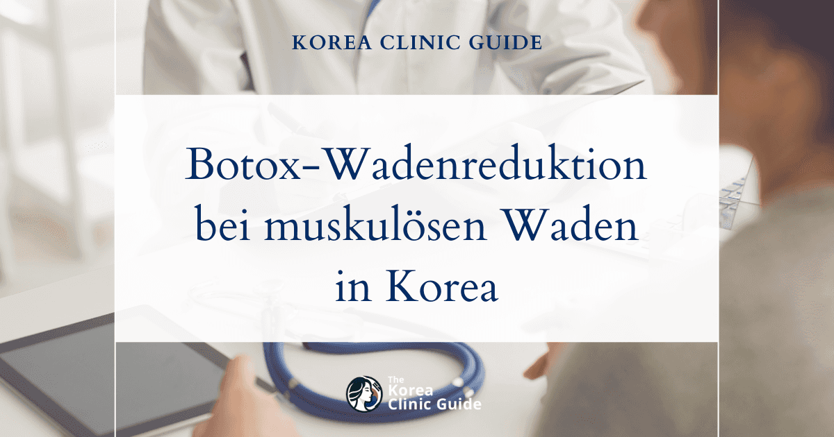 Schmerzlinderung bei muskulös ausgeprägten Waden: Botox-Behandlungen zur Wadenreduktion in Korea
