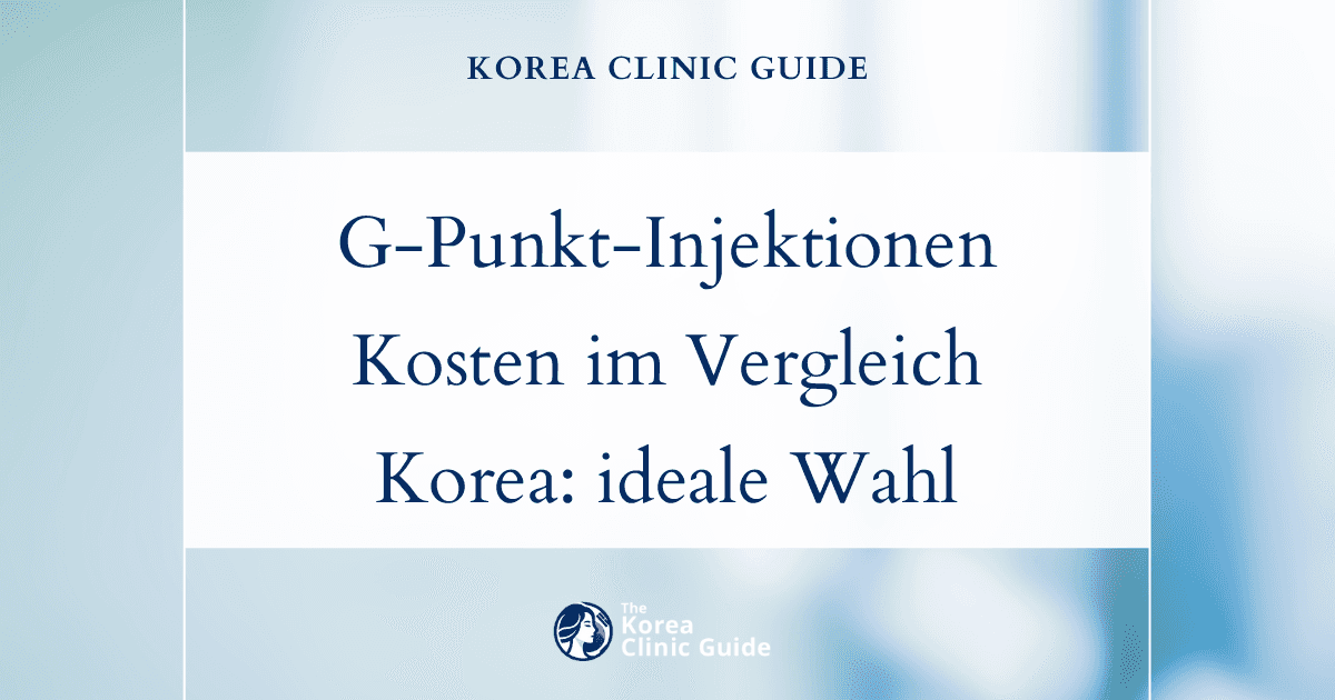 Die Kosten von G-Punkt-Injektionen im weltweiten Vergleich: Warum Korea die ideale Wahl für Ihren nächsten Eingriff sein könnte