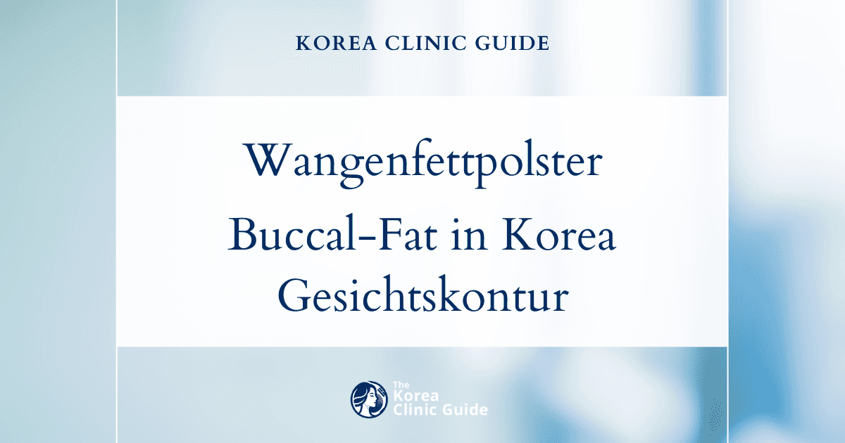 Behandlungsmöglichkeiten bei vergrößerten Wangenfettpolstern: Buccal-Fat-Entfernung in Korea zur Konturierung des Gesichts