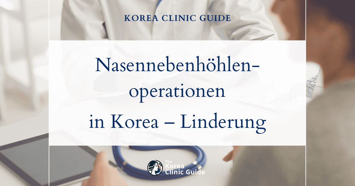 Behandlungsmöglichkeiten bei einer Entzündung der Siebbeinzellen: Nasennebenhöhlenoperation in Korea zur nachhaltigen Linderung