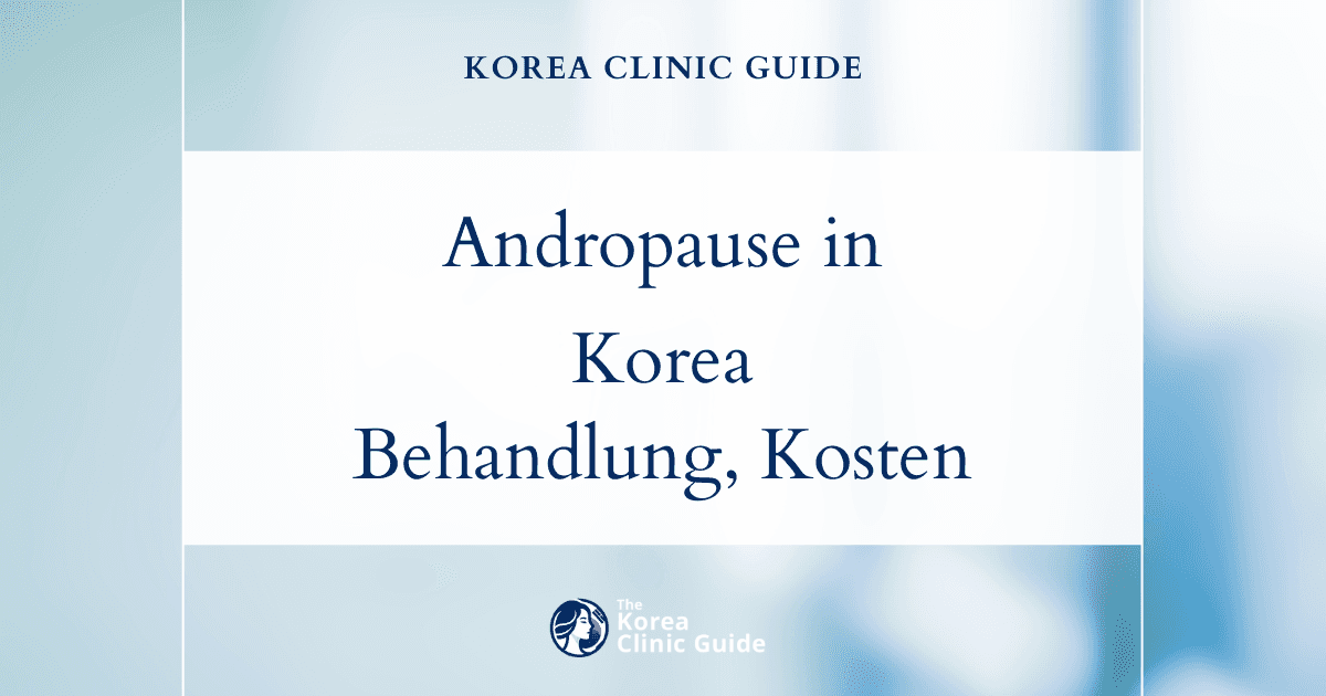 Andropause-Behandlung in Korea | Die besten Kliniken, Kosten, Behandlungsmethoden & mehr