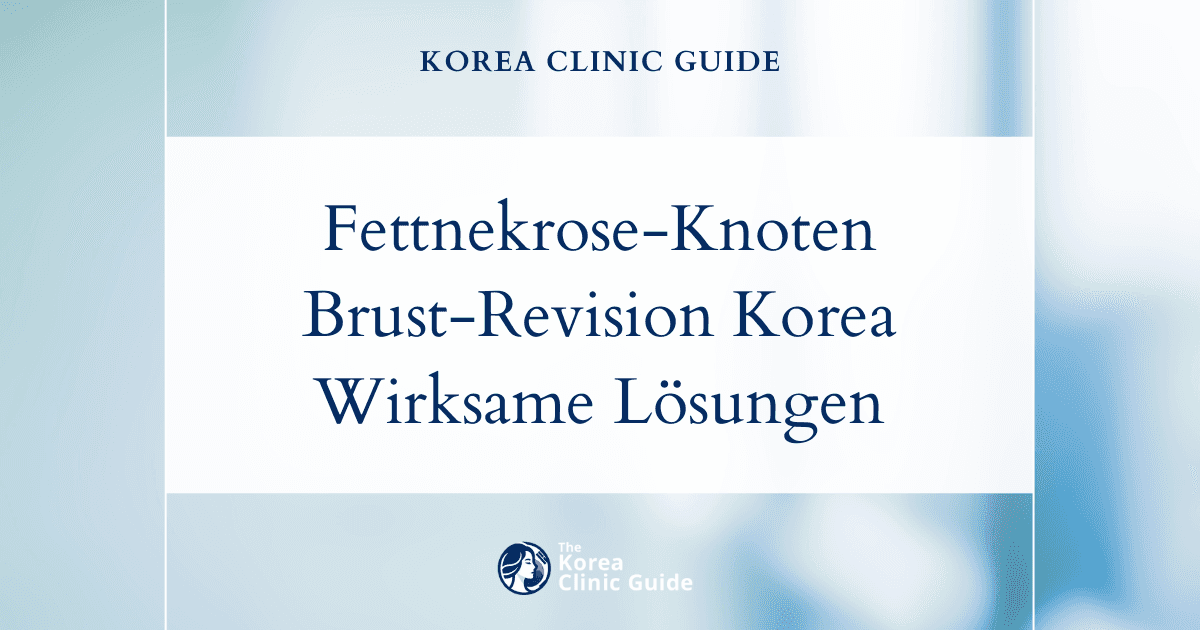 Behandlung von Fettnekroseknoten durch Revisionsbrustchirurgie in Korea: wirksame medizinische Lösungen