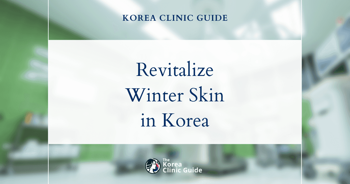 Revitalize Dull Winter Skin with Vitamin Injection Procedures in Korea