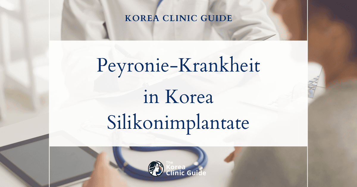 Peyronie-Krankheit (Penissklerose) in Korea: Behandlungsmöglichkeiten mit Penisimplantaten aus Silikon