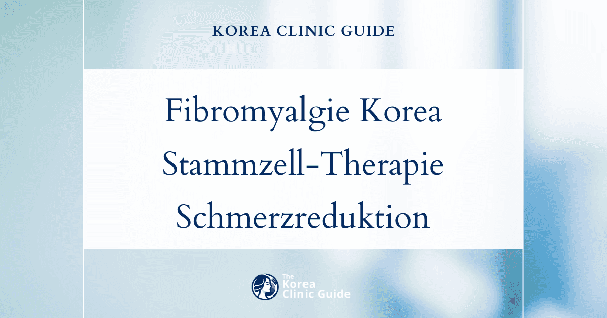 Schmerzlinderung bei Fibromyalgie in Korea: Innovative Verfahren der intravenösen Stammzelltherapie zur wirksamen Behandlung