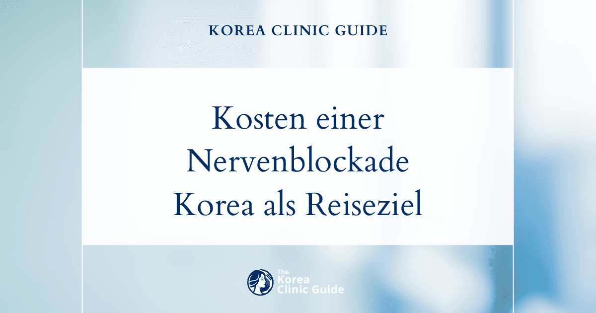 Kosten einer Nervenblockade: Warum Korea auf Ihrer Liste für medizinische Reisen ganz oben stehen sollte