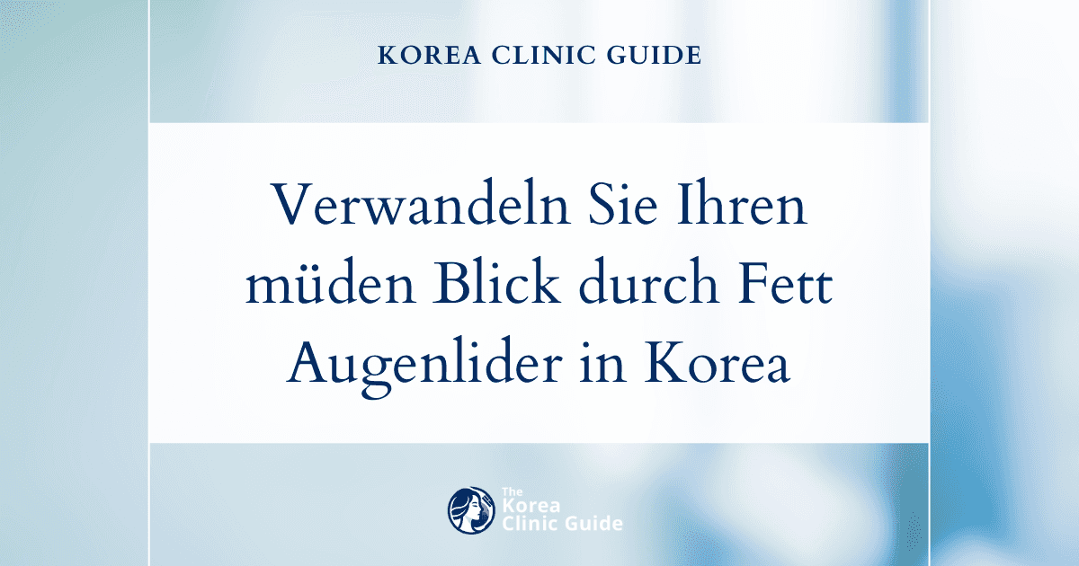 Verwandeln Sie Ihren müden Blick mit einer Eigenfetttransplantation an den Augenlidern in Korea