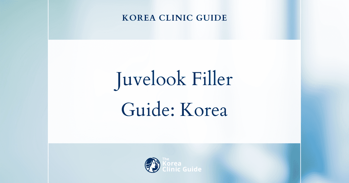 Juvelook Volume Filler in Korea | Best Clinics, Costs, Procedure Types & More