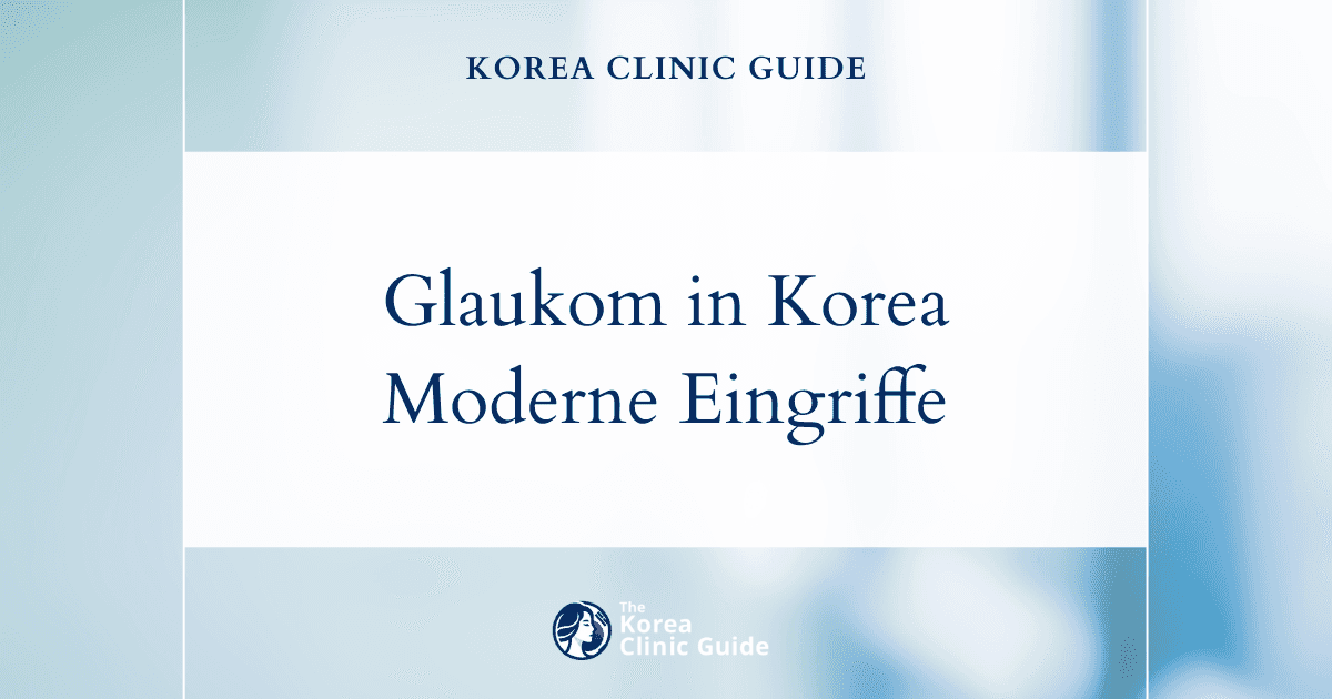Behandlung eines erhöhten Augeninnendrucks: Glaukom-OP-Optionen in Korea zur wirksamen Senkung des Augeninnendrucks