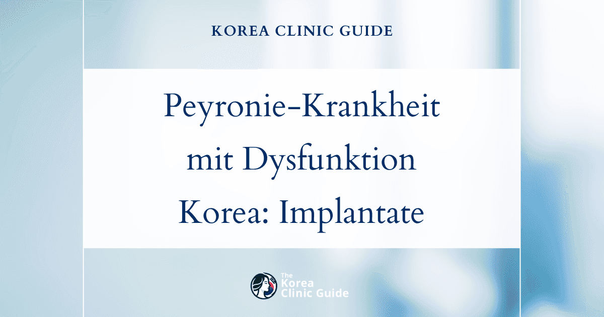 Peyronie-Krankheit mit erektiler Dysfunktion: Penisimplantat-Operationen in Korea als wirksame Behandlung