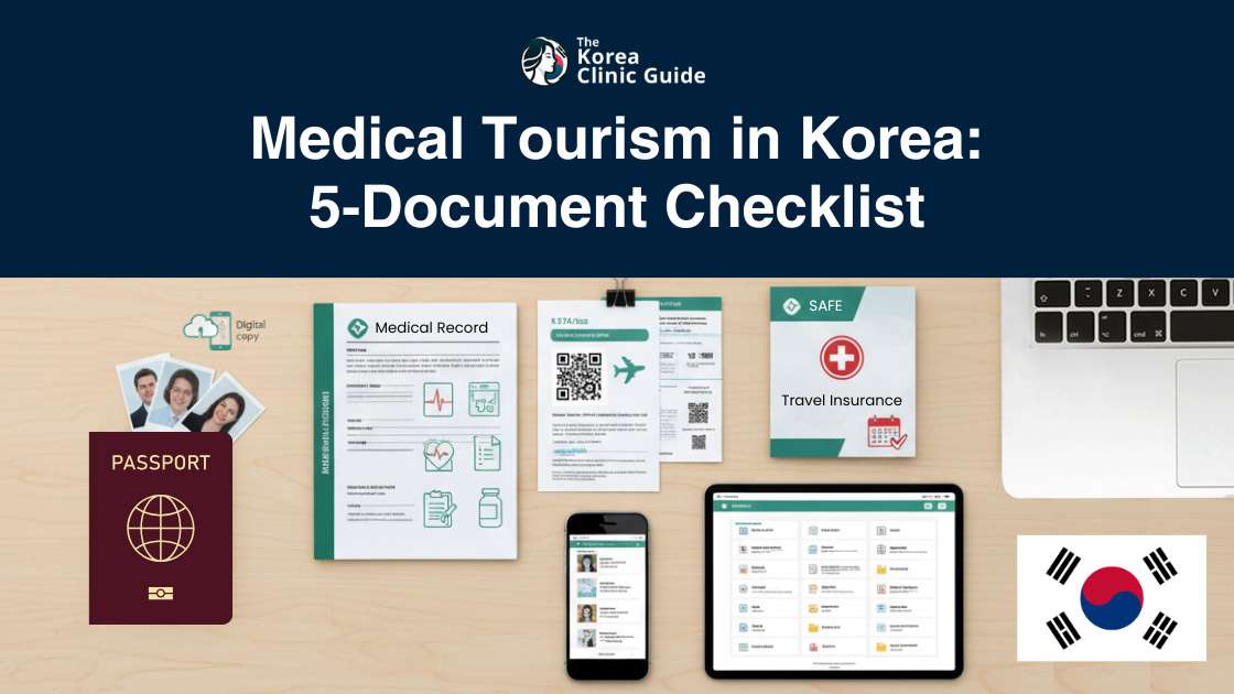 5‑Document Checklist for Medical Tourism in Korea (2025 Guide)