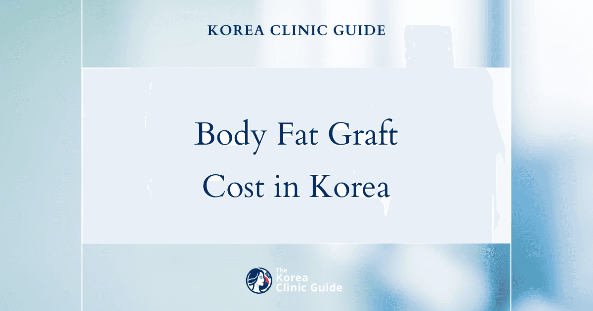 Korea vs. the World: Comparing Global Prices for Body Fat Grafting—Is Korea the Right Choice?