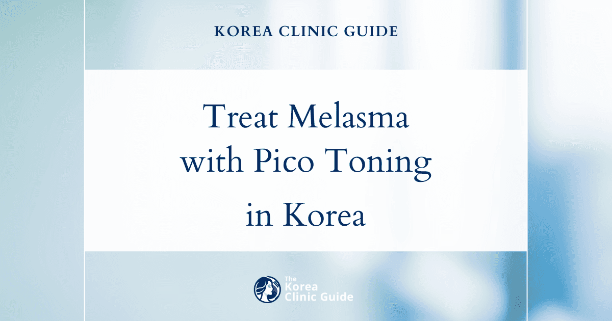 Treating Melasma Patches with Pico Toning in Korea: Effective Solutions for Even Skin Tone