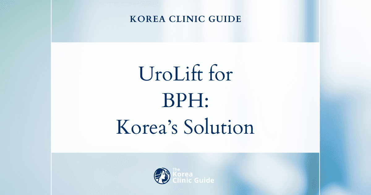 Benign Prostatic Hyperplasia Treatment with UroLift Procedure in Korea: Effective Solutions for BPH