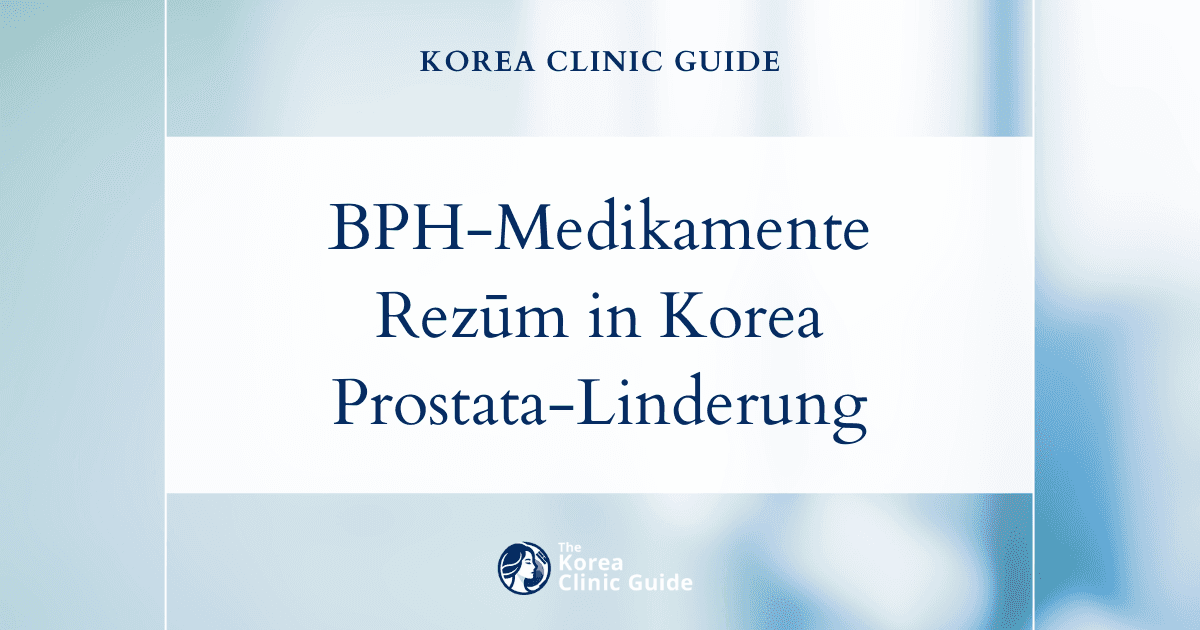 Nebenwirkungen von BPH-Medikamenten: Wie die Rezūm-Behandlung in Korea Beschwerden durch eine vergrößerte Prostata lindern kann