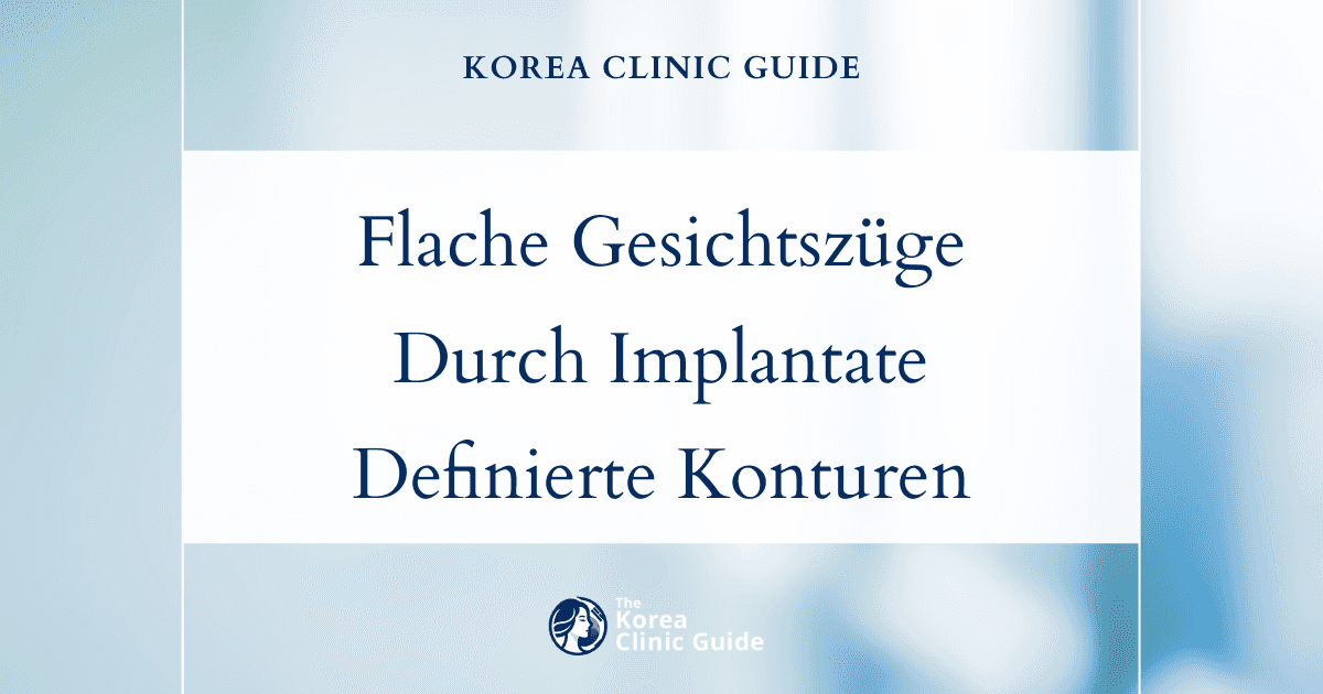 Lösungen für flache Gesichtszüge: Eingriffe mit Gesichtsimplantaten in Korea für definiertere Gesichtskonturen