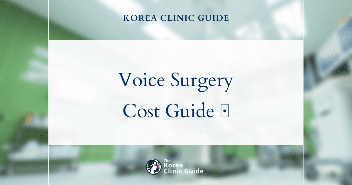 Choosing Korea for Voice Masculinization Surgery: Cost Breakdown and Global Comparisons
