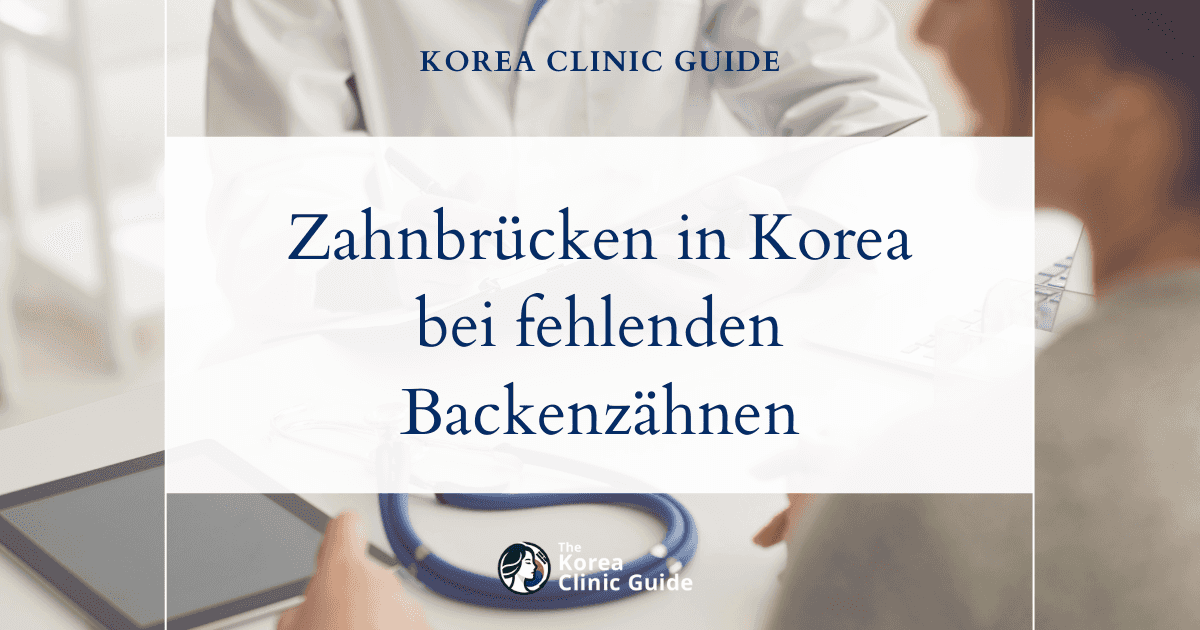 Lösungen bei fehlenden Backenzähnen: Zahnbrücken als Behandlungsoption in Korea zur Wiederherstellung Ihres Lächelns