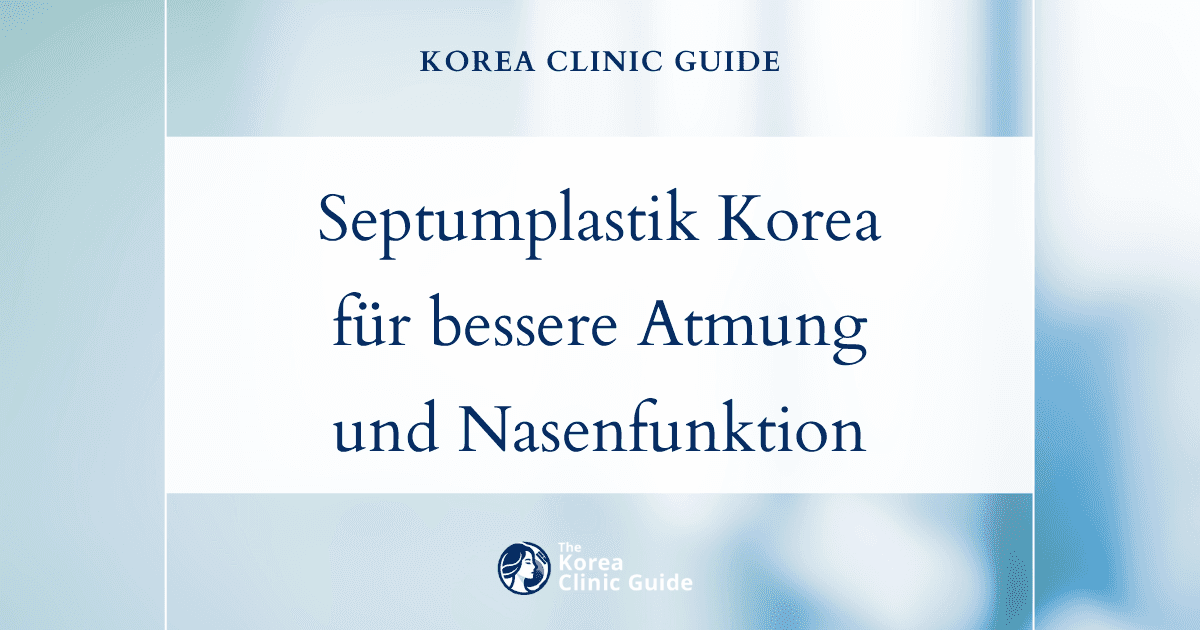 Behandlungsmöglichkeiten bei einer Nasenscheidewandverkrümmung: Septumplastik in Korea für eine bessere Atmung und Nasenfunktion