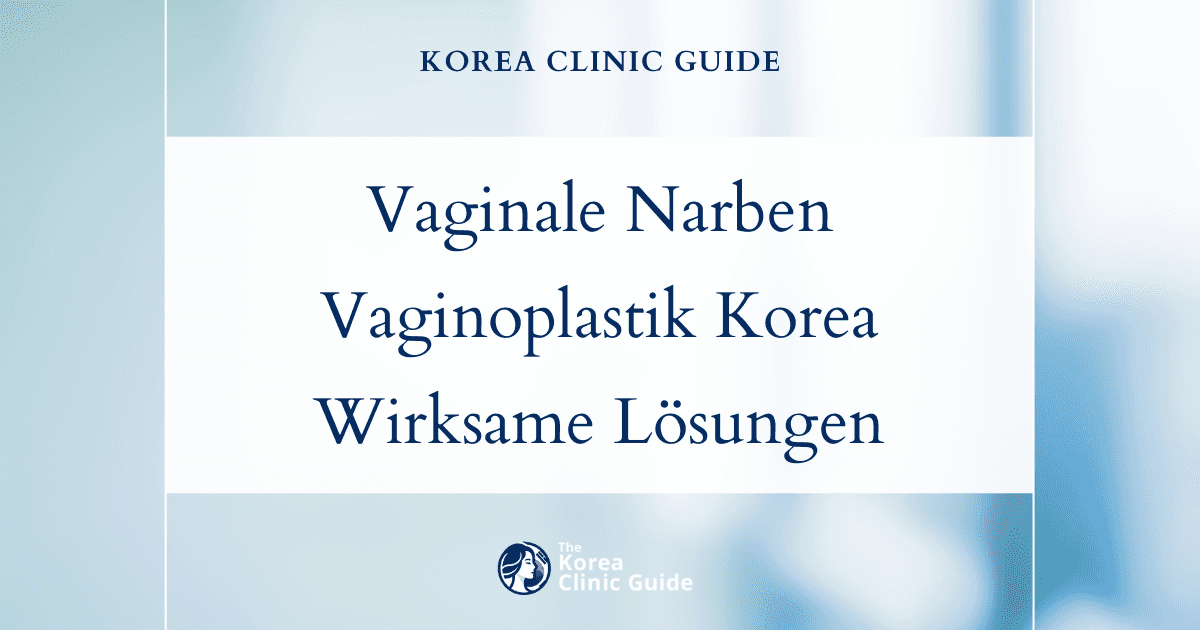 Behandlung von vaginalem Narbengewebe durch Revisionsvaginoplastik in Korea: wirksame medizinische Lösungen