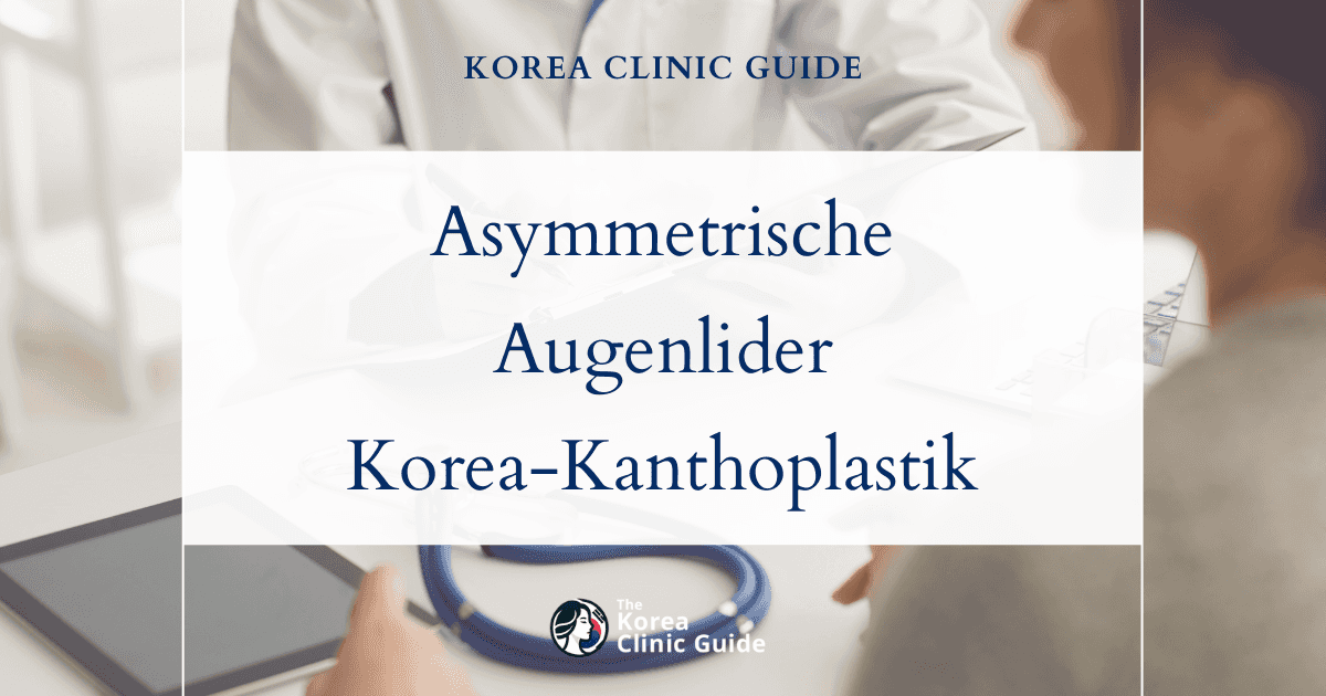 Asymmetrische Augenlider: Kanthoplastik, Laser-Kanthoplastik und revisionschirurgische Lösungen in Korea