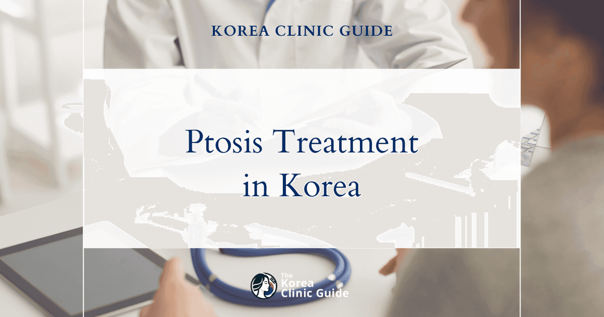 Acquired Ptosis Treatment in Korea: Ptosis Correction Procedures for Restoring Eyelid Function
