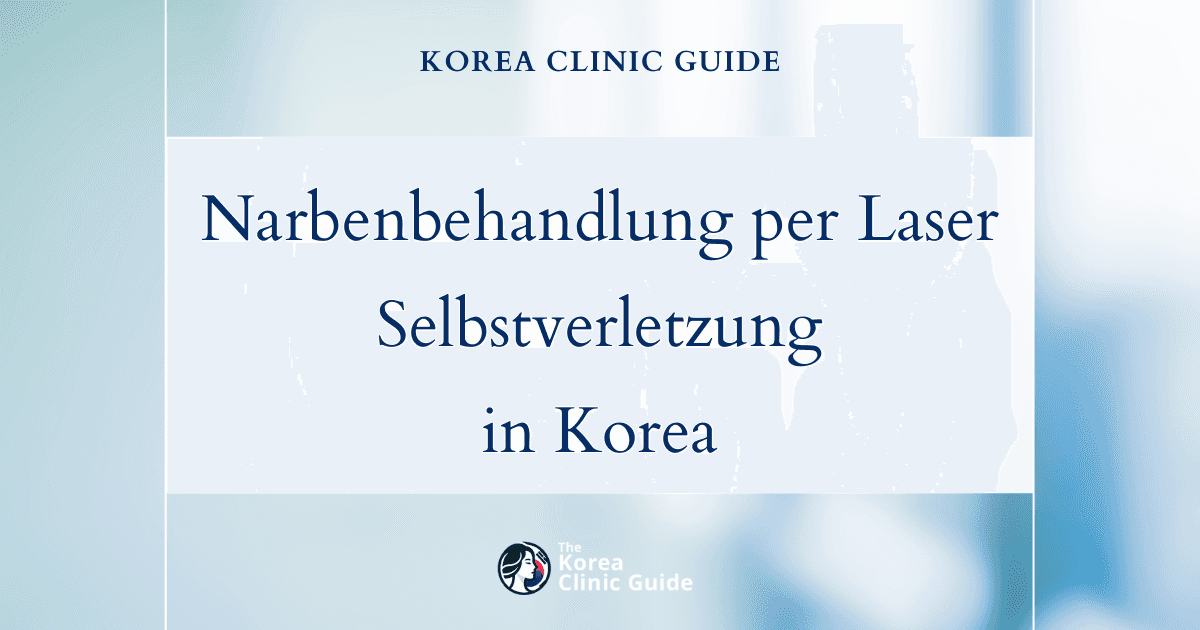Narben nach Selbstverletzung: Laserverfahren zur Narbenentfernung in Korea für eine wirksame Narbenbehandlung