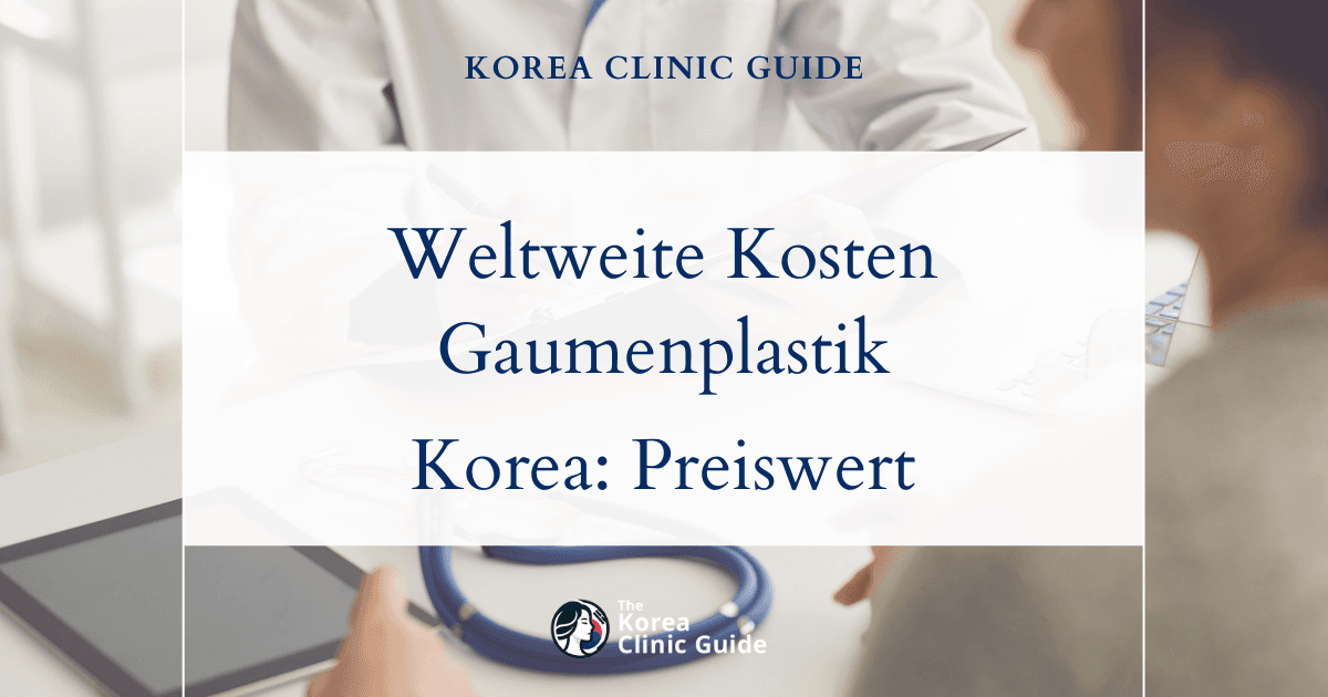 Vergleich der weltweiten Kosten: Operationen bei Gaumenspalten in Korea im Vergleich zu den USA, dem Vereinigten Königreich und anderen führenden Medizindestinationen