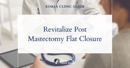 Revitalize Post Mastectomy Flat Closure Dissatisfaction with Breast Fat Grafting in Korea