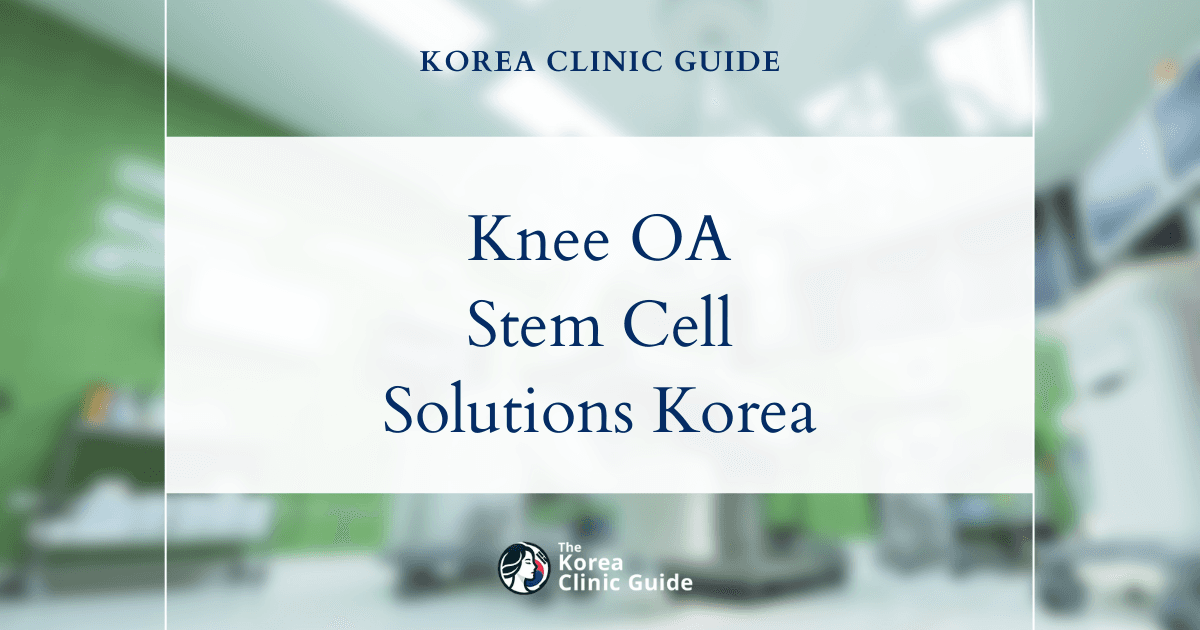 Knee Osteoarthritis Treatment in Korea: Stem Cells for Knee Cartilage Regeneration Solutions