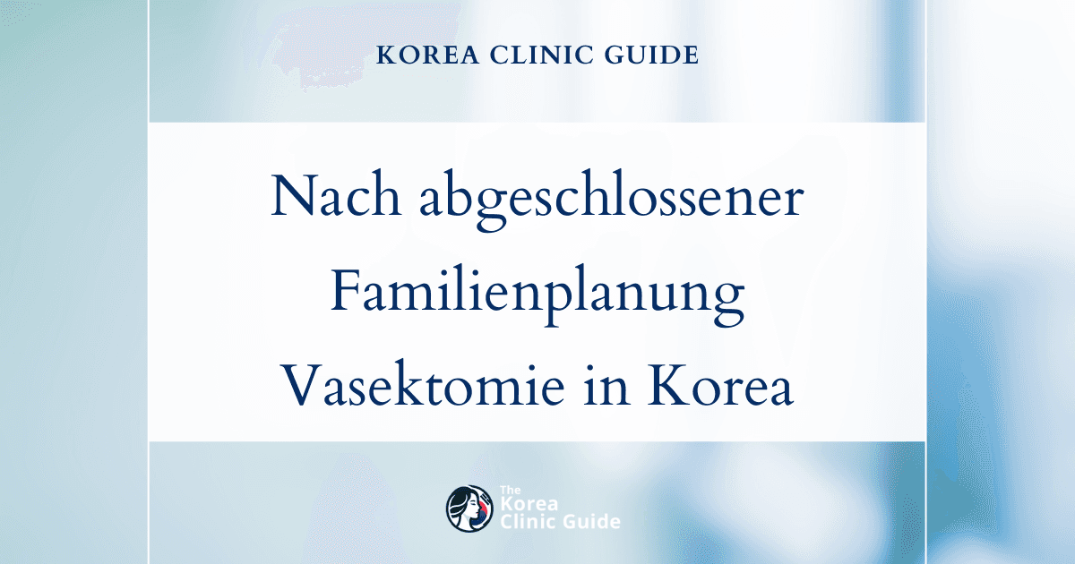 Bei abgeschlossener Familienplanung: Vasektomie in Korea zur wirksamen Empfängnisverhütung