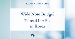 Wide Nose Bridge Solutions: Nose Thread Lift in Korea for a Refined Appearance