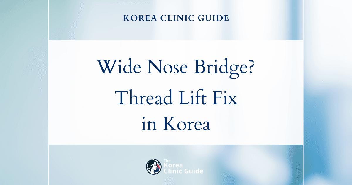 Wide Nose Bridge Solutions: Nose Thread Lift in Korea for a Refined Appearance