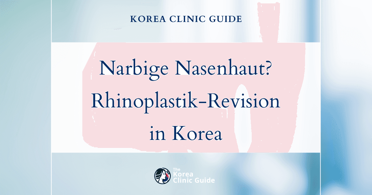 Narbige Nasenhaut? Entdecken Sie in Korea die Möglichkeiten der Revisionsrhinoplastik für ein verbessertes Erscheinungsbild