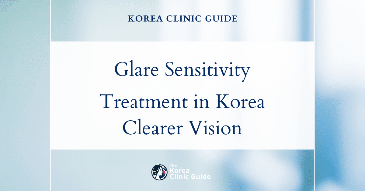Glare Sensitivity Treatment in Korea: Advanced Vision Correction Procedures for Clearer Sight