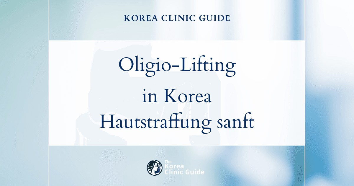 Oligio-Lifting in Korea | Die besten Kliniken, Kosten, Behandlungsmethoden und mehr