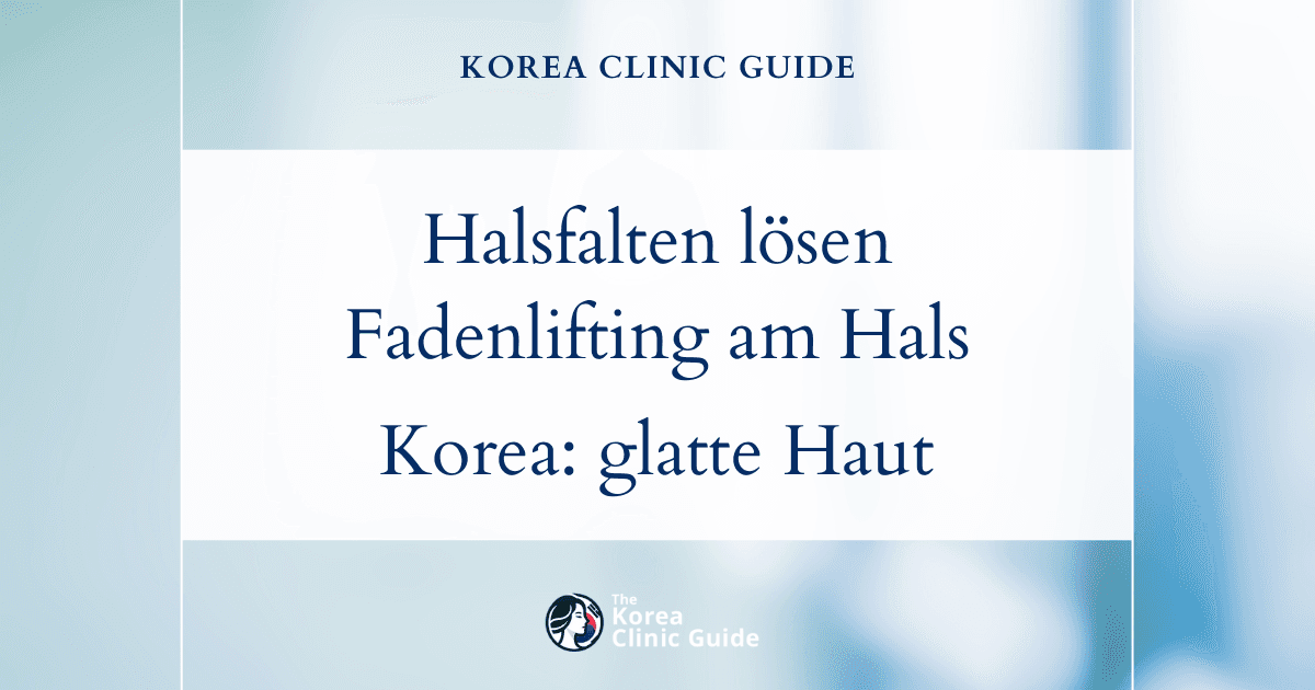 Lösungen gegen Halsfalten: Fadenlifting am Hals in Korea für glattere, jünger wirkende Haut