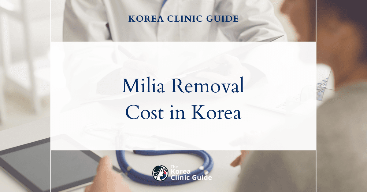 The Cost of Milia Removal in Korea | Costs, Factors Influencing The Price, Vs Cost in USA, Turkey, Mexico & More