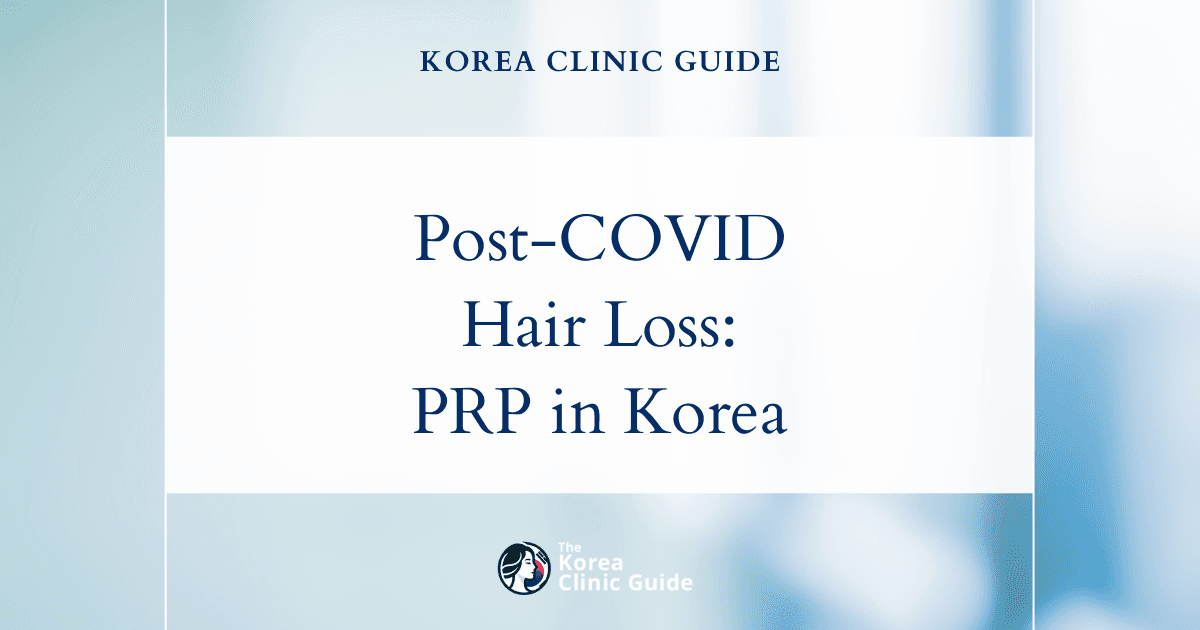 Post-COVID Hair Shedding: PRP Hair Loss Treatments and Recovery Procedures in Korea