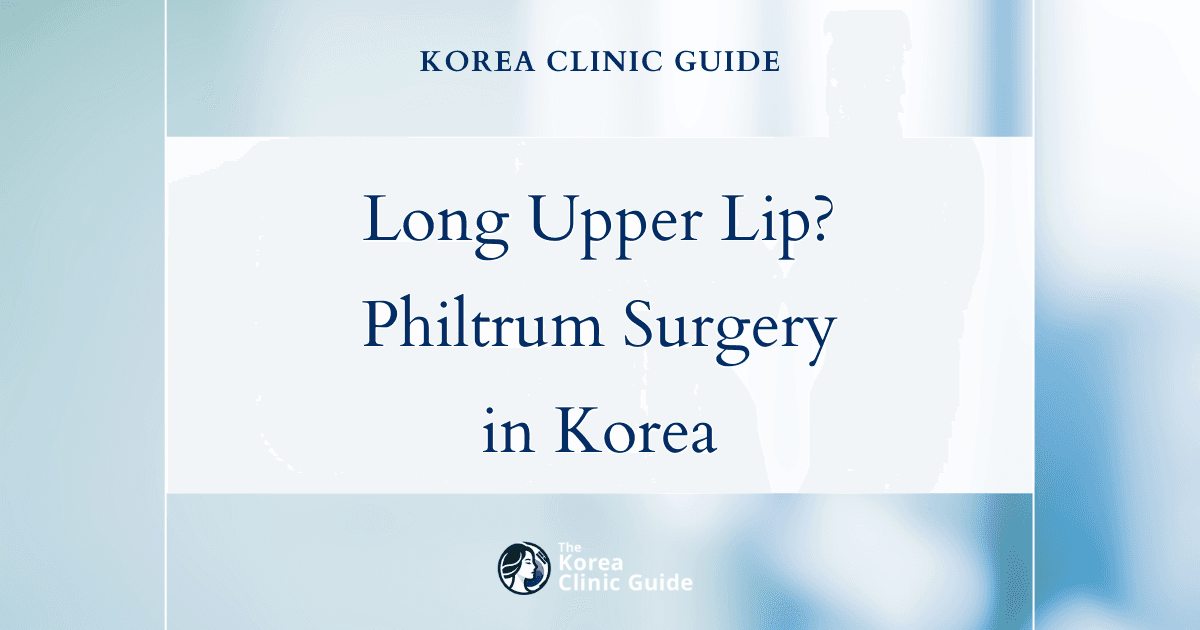 Long Upper Lip Solutions: Philtrum Reduction Surgery in Korea for Natural Results