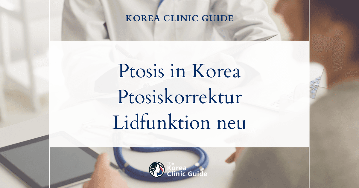 Behandlung der erworbenen Ptosis in Korea: Verfahren der Ptosiskorrektur zur Wiederherstellung der Lidfunktion