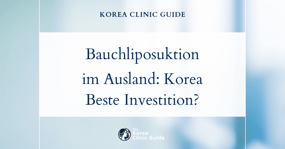 Bauchliposuktion im Ausland: Warum Korea für Sie die beste Investition sein könnte
