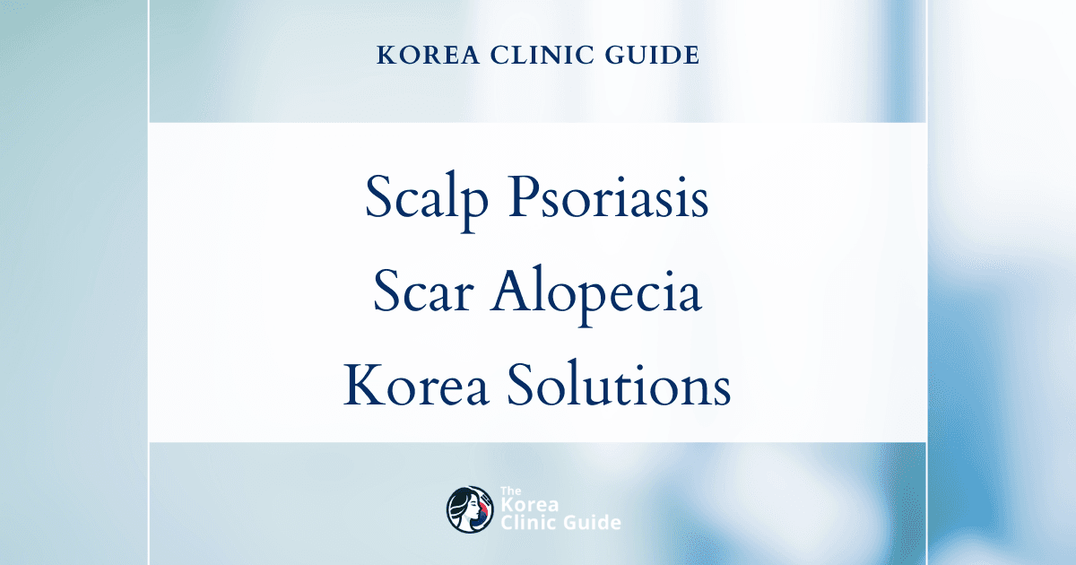 Scalp Psoriasis Scar Alopecia Solutions: Scalp Tissue Expansion Procedures in Korea