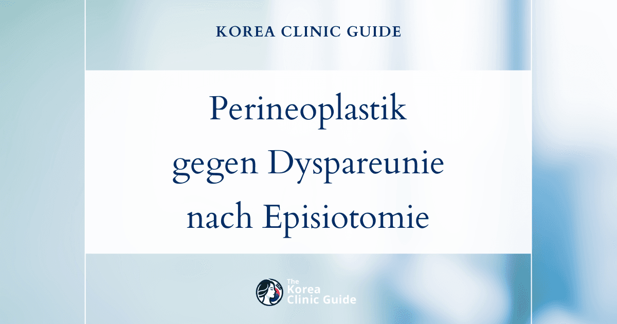Schmerzen beim Geschlechtsverkehr nach einer Episiotomie: Perineoplastik in Korea zur anhaltenden Linderung