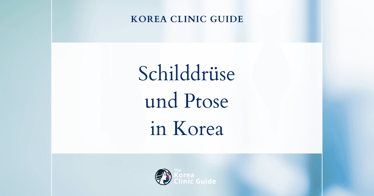 Schilddrüsenerkrankungen und Ptosiskorrekturen in Korea: Fortschrittliche Lösungen für die Augengesundheit