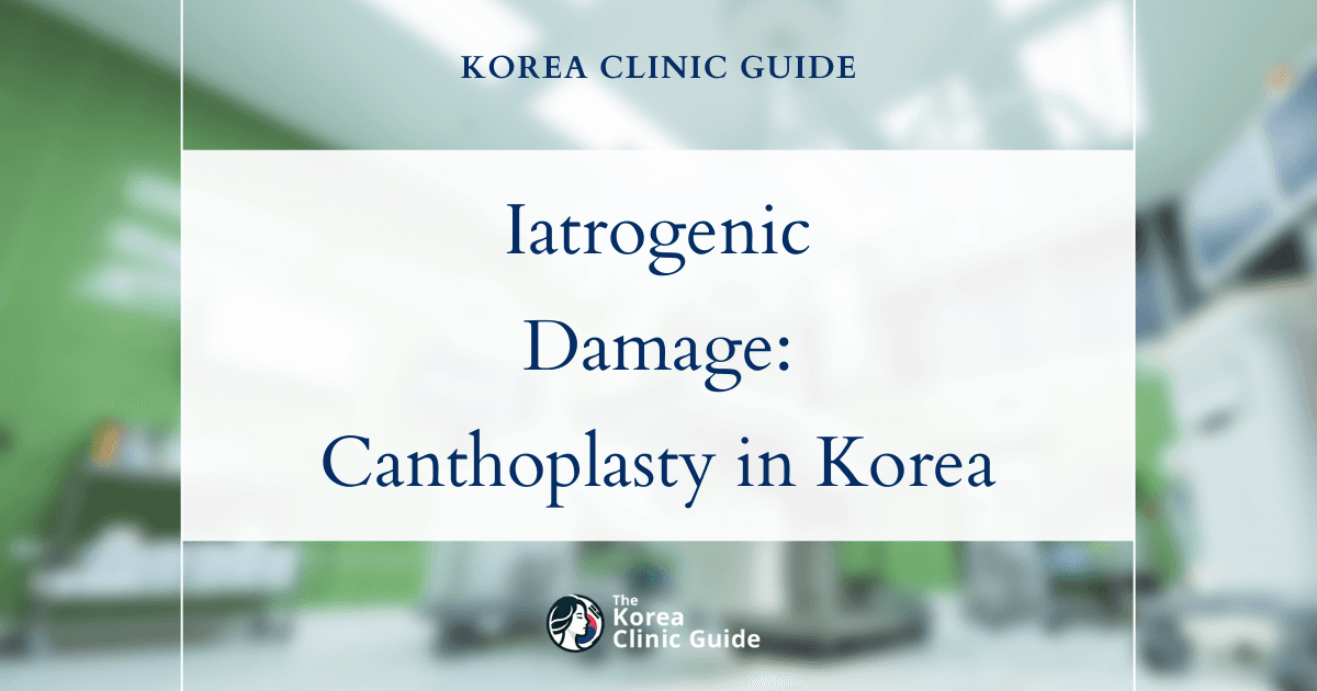 Iatrogenic Damage Solutions: Canthoplasty and Laser Canthoplasty Procedures in Korea