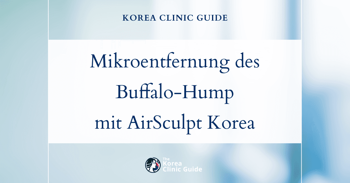 Mikroentfernung eines Buffalo Humps mit AirSculpt: Fortschrittliche Behandlungsmöglichkeiten in Korea