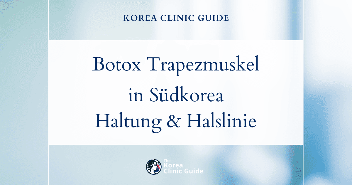 Botox für den Trapezmuskel in Südkorea | Die besten Kliniken, Kosten, Behandlungsarten und mehr