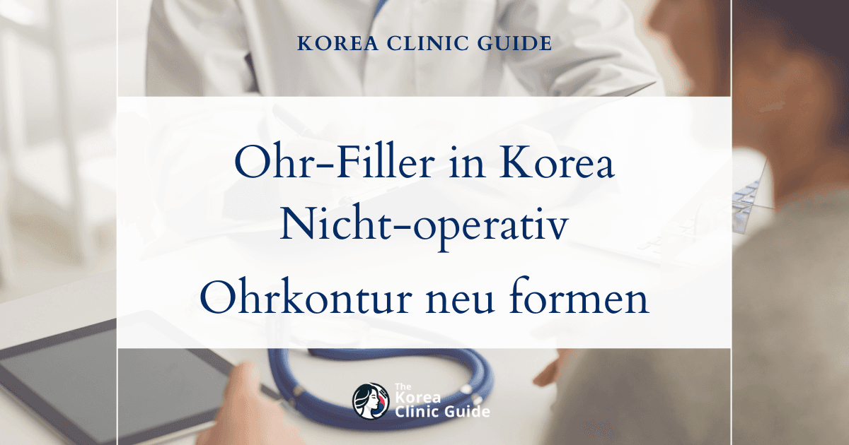 Ohr-Filler in Korea | Die besten Kliniken, Kosten, Behandlungsarten und mehr
