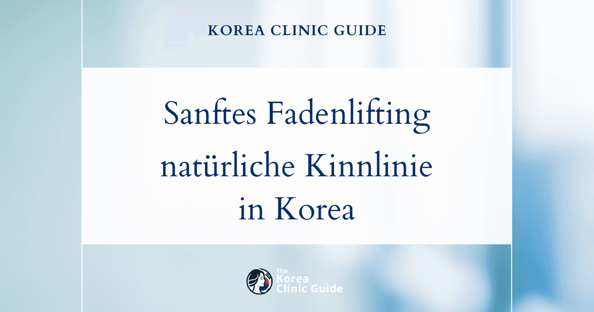 Eine schwach ausgeprägte Kinnkontur in Korea mit einem Fadenlifting auf natürliche Weise verbessern